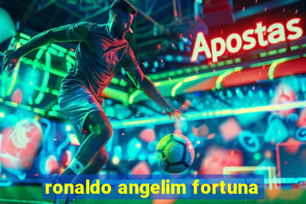 ronaldo angelim fortuna